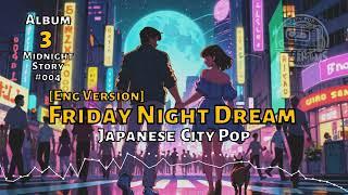 Friday Night Dream [Eng] [Album 3 Midnight Story] [Japanese City Pop]