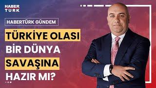 #CANLI - 3. Dünya Savaşı çıkarsa fitil nereden ateşlenir? Habertürk Gündem'de konuklar yanıtlıyor