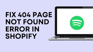 How To Fix 404 'Page Not Found' Error In Shopify | Fix Broken Links