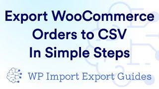 Simple Steps to Export WooCommerce Orders to CSV