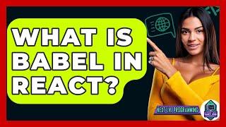 What Is Babel In React? - Next LVL Programming