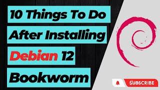 10 Things To Do After Installing Debian 12 "BookWorm"
