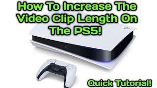 How To Increase The Video Clip Length On The PS5! How To RECORD Gameplay!