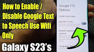 Galaxy S23's: How to Enable/Disable Google Text to Speech Use Wifi Only