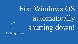 How to fix Windows automatically shutting down issue