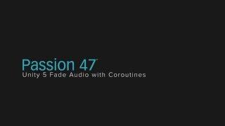 Unity 5 Fade Audio with Coroutines