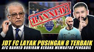 RASMIAFC Banned Buriram Kerana Membayar Pengadil. JDT FC Layak Pusingan 8 Terbaik?