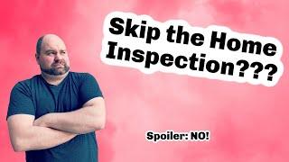 Home Inspection Contingency in 2022 - Skipping The Home Inspection? - First-Time Homebuyer Tips