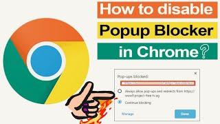 How to disable Popup Blocker in Google Chrome browser?