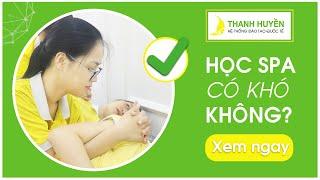 NGHỀ SPA CÓ THỰC SỰ KHÓ NHƯ BẠN NGHĨ? | HỌC VIỆN SPA THANH HUYỀN