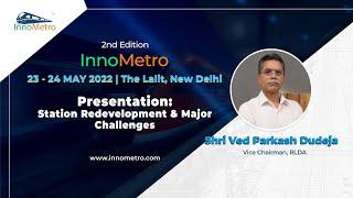 Station Redevelopment & Major challenges - Shri Ved Prakash Dudeja – Vice Chairman, RLDA