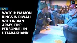 Watch: PM Modi rings in Diwali with Indian Army, ITBP personnel in Uttarakhand