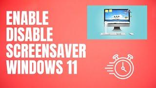 What steps enable or disable the screen saver on Windows 11?
