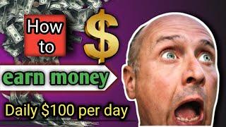 how to earn money 2024 || daily $100 per day