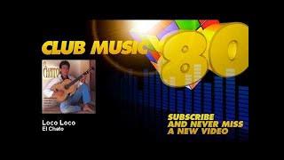 El Chato - Loco Loco - ClubMusic80s