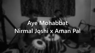 Aye Mohabbat Tere Anjaam - Nirmal Joshi x Aman Pal