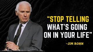 STOP TELLING WHAT’S GOING ON IN YOUR LIFE - Jim Rohn Motivation