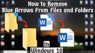 How to Remove Blue Arrows From Files and Folders in Windows 10 | Remove Double Blue Arrows From File