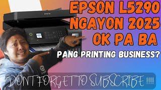 EPSON L5290 OK PA BA PANG PRINTER NGAYON 2025 ? PARA SA PRINTING BUSINESS