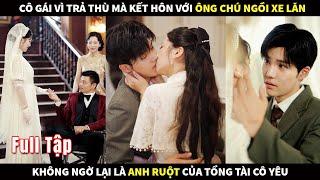 Cô gái vì trả thù mà kết hôn với ông chú ngồi xe lăn, không ngờ lại là anh ruột của người yêu cũ