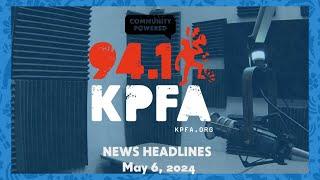 KPFA News Headlines May 6, 2024