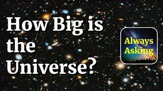 How Big is the Universe? [REMASTERED] - AlwaysAsking.com