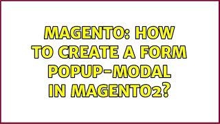 Magento: How to create a form popup-modal in magento2? (5 Solutions!!)