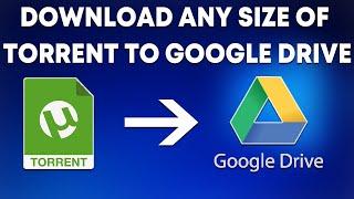 Download any size of torrent to google drive for free