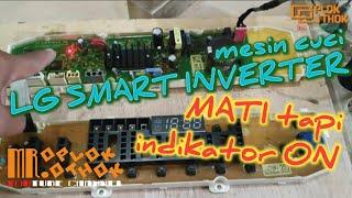 mesin cuci LG SMART INVERTER, MATI tapi indikator ON @mroplok-othok2888