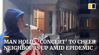 Chinese man holds ‘concert’ to cheer his neighbours up amid coronavirus outbreak