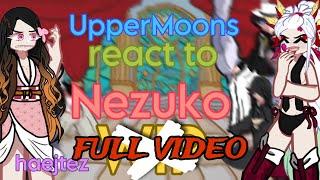 UpperMoons react to Nezuko(FULL VIDEO)•KNY/Demon Slayer