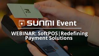 SUNMI Webinar - SoftPOS: Redefining Payment Solutions