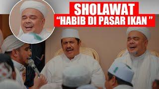 TEKS LENGKAP...SHOLAWAT HABIB DI PASAR IKAN, HABIB RIZIEQ SYIHAB, HABIB HANIF AL ATTHOS