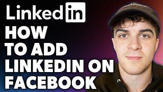 How to Add LinkedIn on Facebook (Full 2024 Guide)