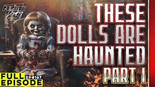 EP.167 | Haunted Dolls | Pt. 1 | The Worlds Most Haunted Dolls, Real Paranormal Stories