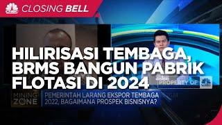 Hilirisasi Tembaga, BRMS Bangun Pabrik Flotasi di 2024