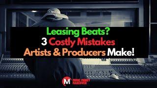 Leasing Beats? 3 Costly Problems Artists & Producers Face