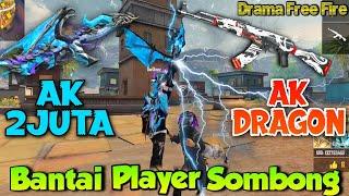 Drama Free Fire - Auto Bantai Player Sombong! Ak 2 juta Vs Ak Dragon.