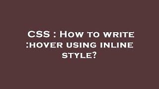 CSS : How to write :hover using inline style?