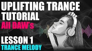 Uplifting Trance Tutorial - Lesson 1 - Creating A Trance Melody