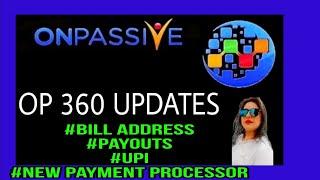 #ONPASSIVE II 360 UPDATES II #BILLING ADDRESS #PAYOUT #UPI #NEW PAYMENT PROCESSOR II