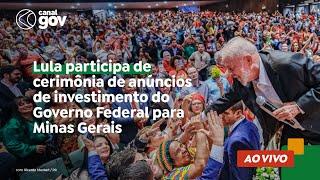  Lula participa de cerimônia de anúncios de investimento do Governo Federal para Minas Gerais