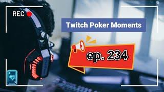 The Best Poker Moments From Twitch - Episode 234