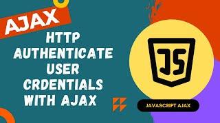 39. Implement XHR Object with basic authentication by sending user credentials with Ajax - AJAX