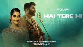 Hai Tere Hi - Official Video | Vighnesh | Ruhani Sharma