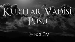 Kurtlar Vadisi Pusu 75. Bölüm