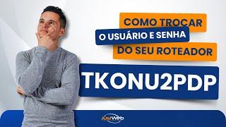 COMO MUDAR O USUÁRIO E SENHA DO MODEM THINK TECHNOLOGY - TKONU2PDP