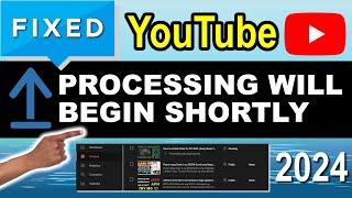 Easy FIX: Processing will begin shortly | Youtube Video Upload | 2024 Easy Tutorial