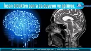 Bilimsel araştırmalar gösteriyor ki insan öldükten sonra da görüyor ve duyuyor.