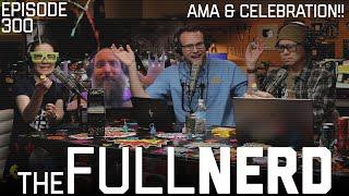 Episode 300 AMA & Celebration!! | The Full Nerd ep. 300